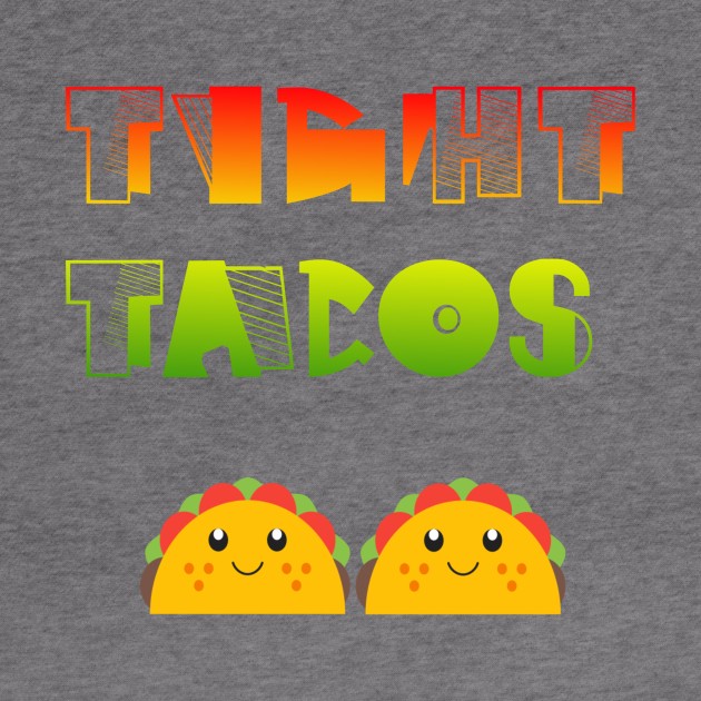 Tight tacos by Migguzi